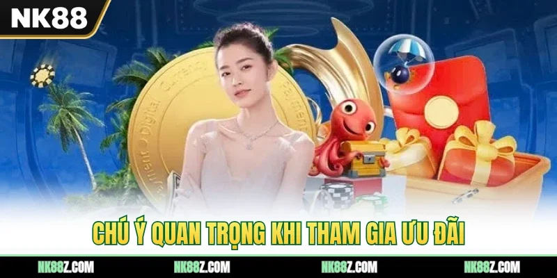 Chú ý quan trọng khi tham gia ưu đãi
