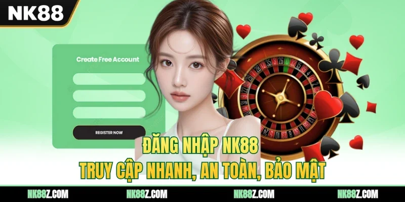 Đăng Nhập NK88 | Truy Cập Nhanh, An Toàn, Bảo Mật